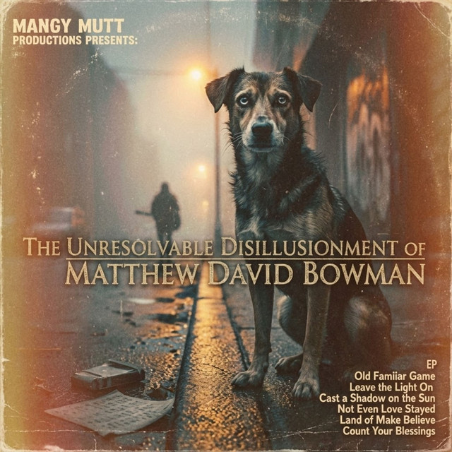 Mangy Mutt Productions Presents: The Unresolvable Dissilusionment of Matthew David Bowman