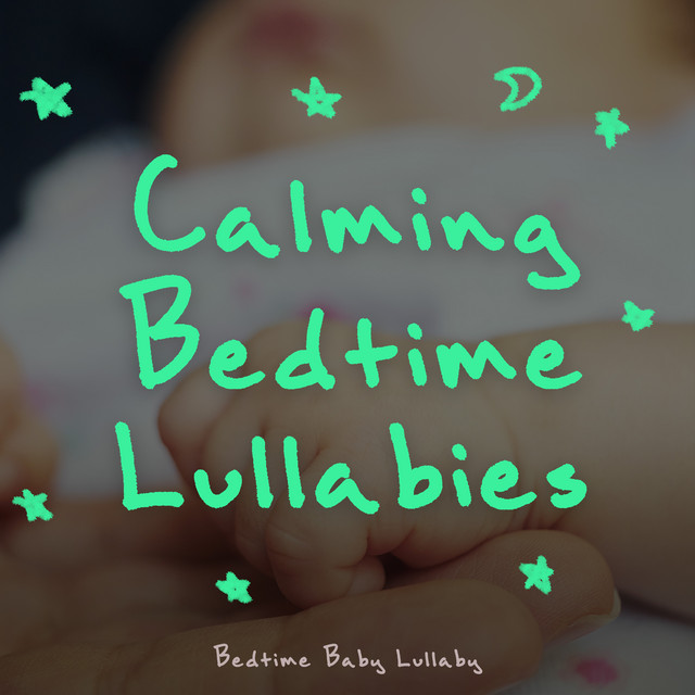 Calming Bedtime Lullabies - Album by Bedtime Baby Lullaby | Spotify