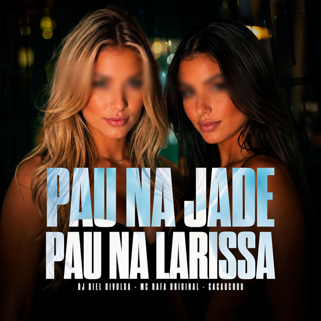 DJ Biel Divulga, MC Rafa Original, CACAU CHUU – Pau Na Jade, Pau Na Larissa