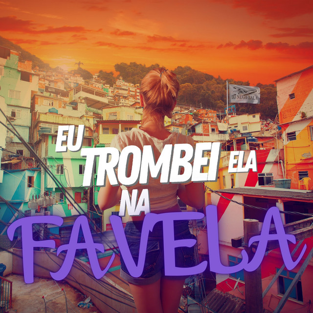 Eu Trombei Ela na Favela