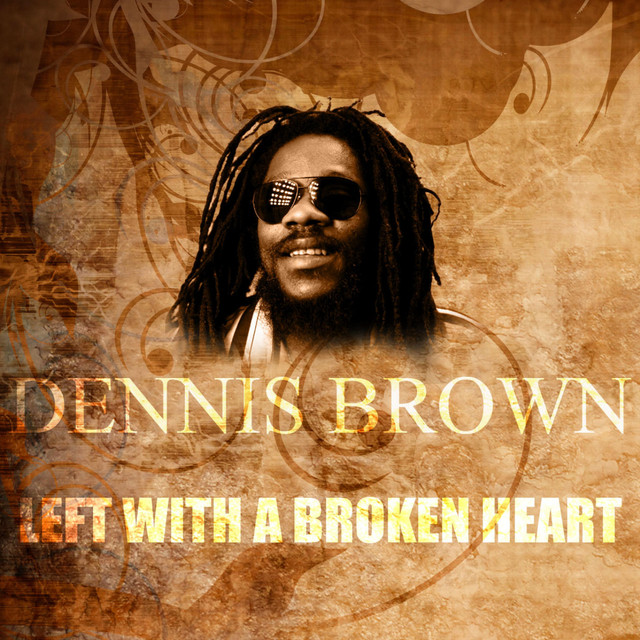 LEFT WITH A BROKEN HEART／DENNIS BROWNレゲエ Left with a Broken Heart - Single by Dennis Brown | Spotify