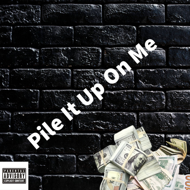 Pile It Up On Me