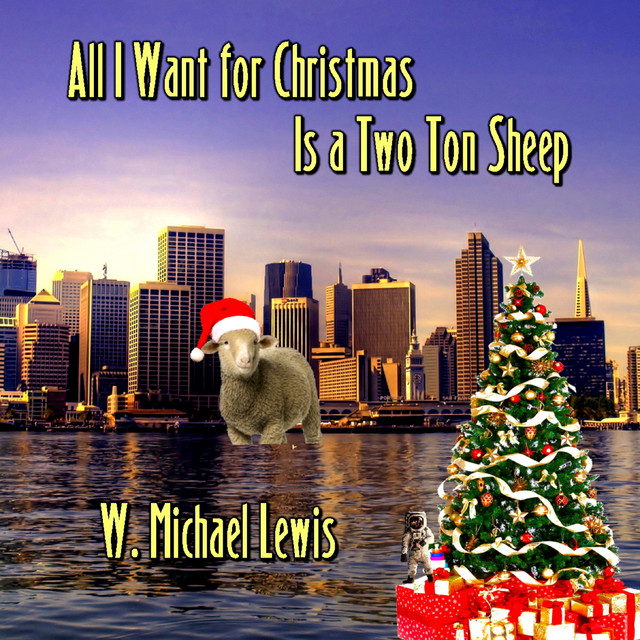 All I Want For Christmas Is A Two Ton Sheep Song And Lyrics By W Michael Lewis Elf Mc The Elfonics Spotify