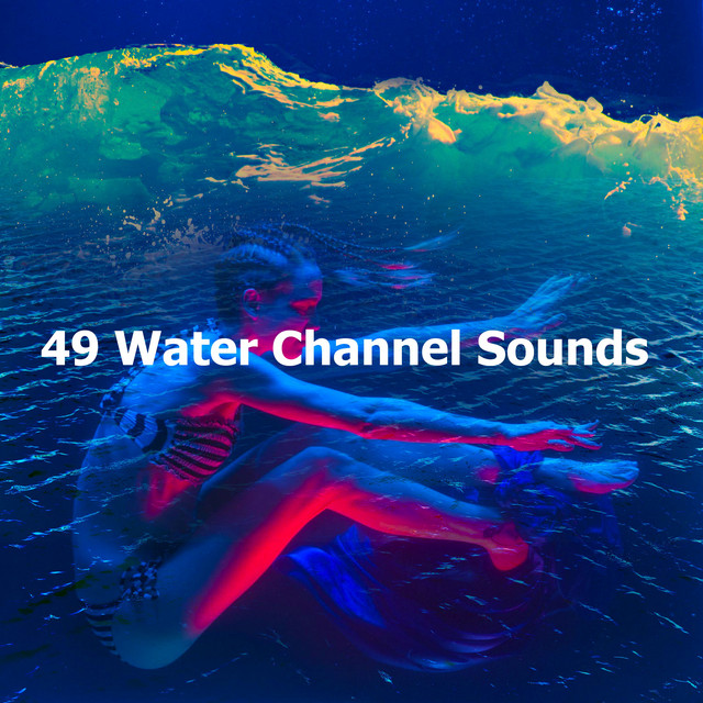 49 Water Channel Sounds - Album by Water Science | Spotify