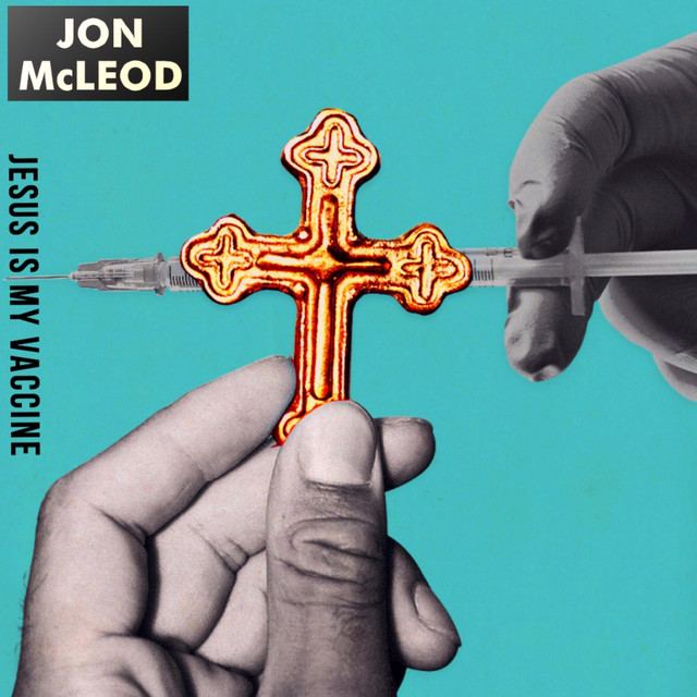 Jesus Is My Vaccine Single by Jon McLeod Spotify
