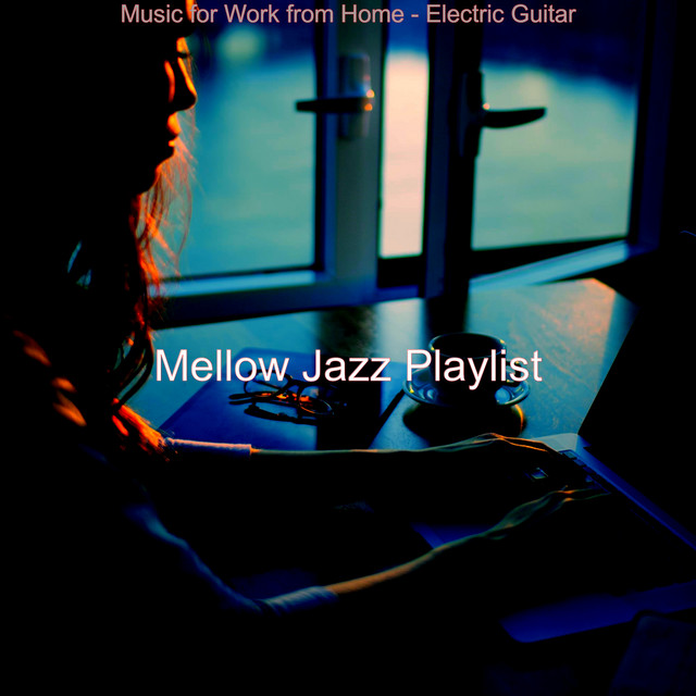 Music for Work from Home - Electric Guitar - Album by Mellow Jazz ...