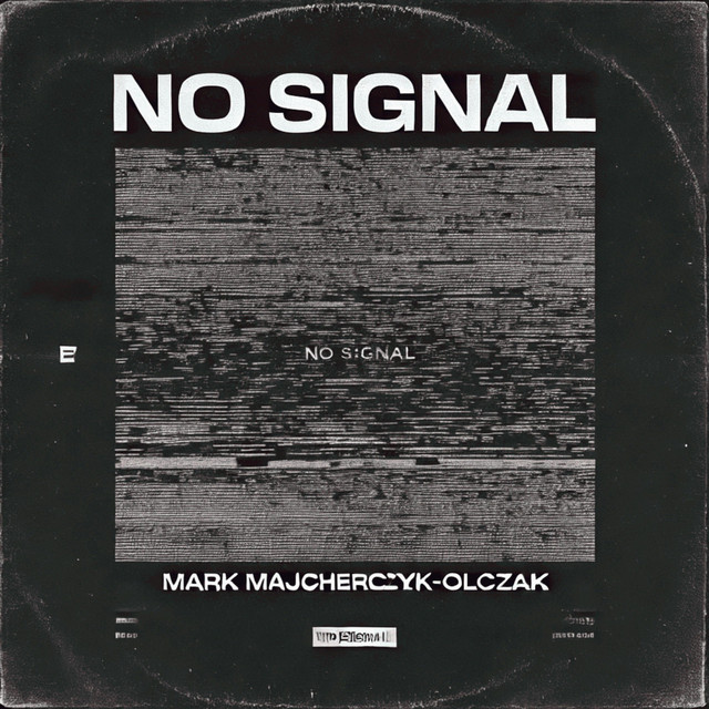 NO SIGNAL - Album by Mark Majcherczyk-Olczak | Spotify