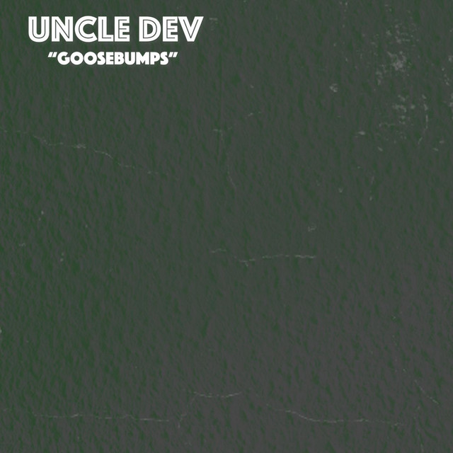 Goosebumps - Single by Uncle Dev | Spotify