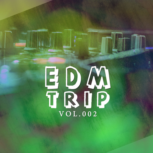 EDM Trip, Vol. 002 - Compilation by Various Artists | Spotify