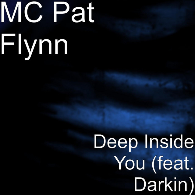 Deep Inside You (feat. Darkin) - Single by MC Pat Flynn | Spotify