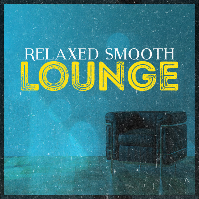 Relaxed Smooth Lounge by Relaxing Smooth Lounge Jazz
