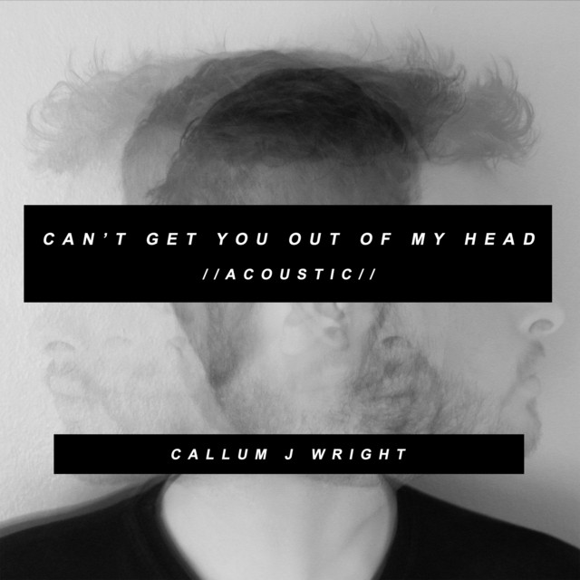 Can’t Get You Out of My Head - Acoustic - song and lyrics by Callum J ...