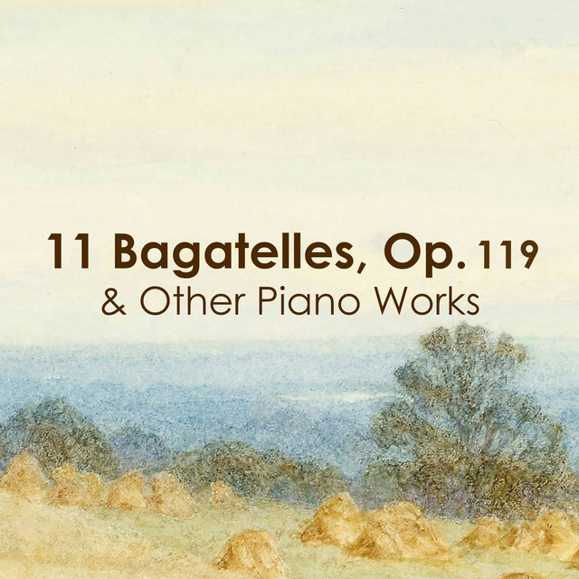 "11 Bagatelles, Op. 119 & Other Piano Works"