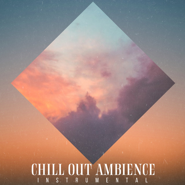Chill Out Ambience - Album by Instrumental | Spotify