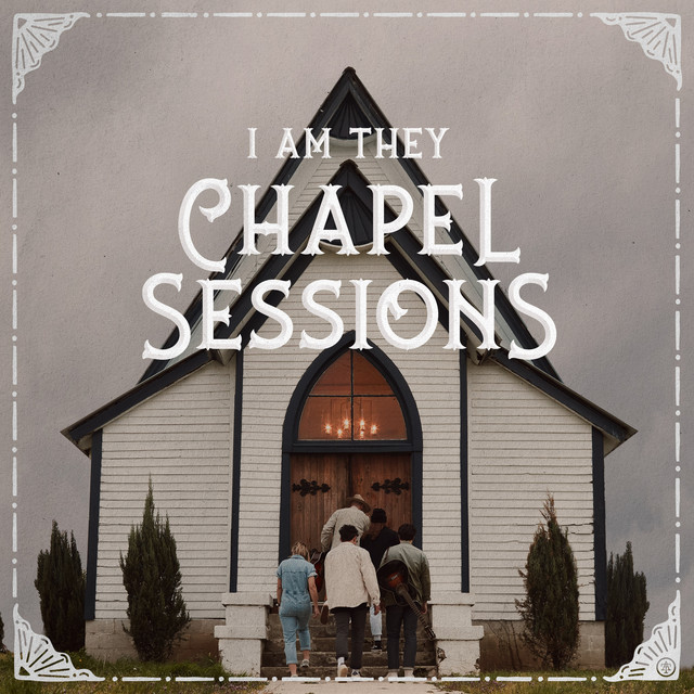 Chapel Sessions by I AM THEY