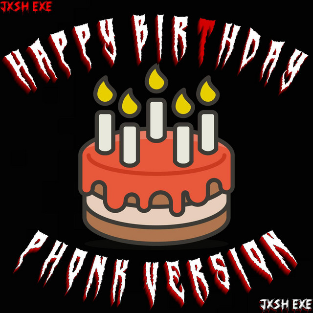 HAPPY BIRTHDAY (PHONK VERSION) - Single by jxsh.exe | Spotify