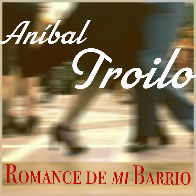 Romance De Mi Barrio - Tangos Clásicos De Aníbal Troilo cover art