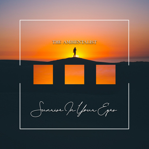 Sunrise In Your Eyes - Single by The Ambientalist | Spotify