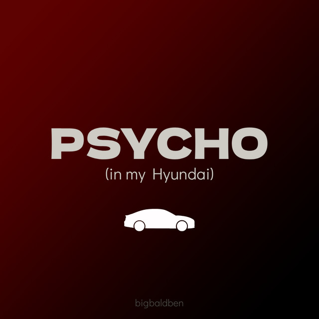 Psycho (in my Hyundai)