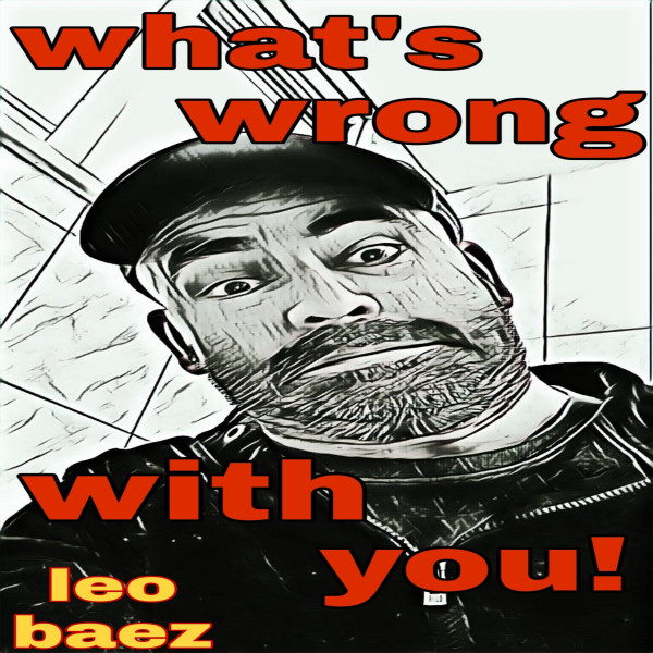 What's Wrong With You! - Single by Leo Baez | Spotify