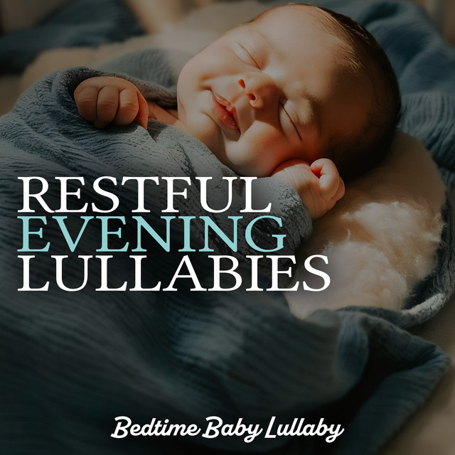 Restful Evening Lullabies - Album by Bedtime Baby Lullaby | Spotify