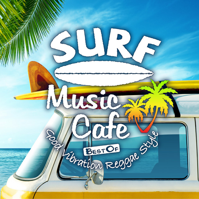 Surf Music Cafe  Best Of Good Vibration Reggae Style - Compilation by  Various Artists | Spotify