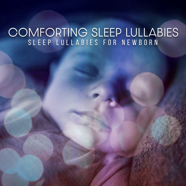 Comforting Sleep Lullabies - Album by Sleep Lullabies for Newborn | Spotify