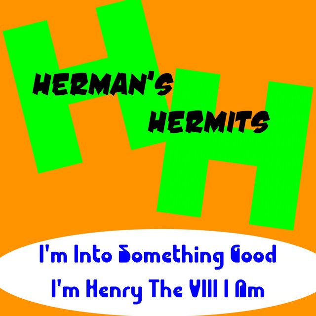 I'm into Something Good by Herman's Hermits