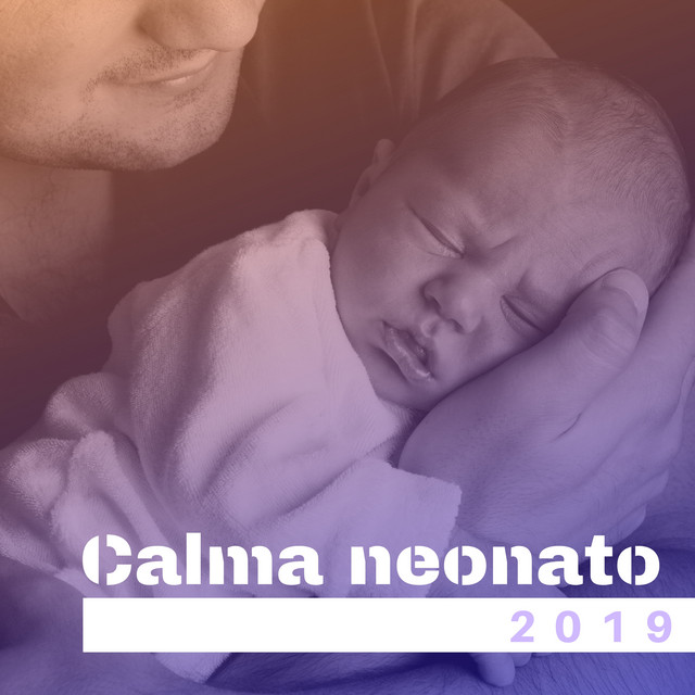 Calma neonato 2019: musiche calmanti e rilassanti per bambini, neonati e la gravidanza cover art
