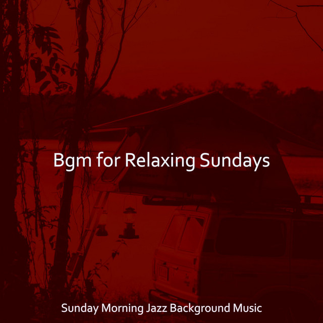 Bgm for Relaxing Sundays - Album by Sunday Morning Jazz Background ...