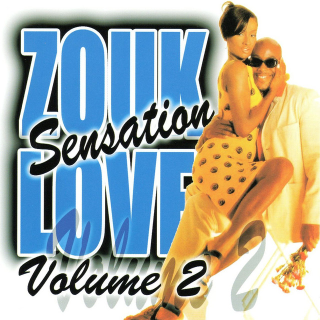 Zouk Love Sensation, Vol. 2 - Compilation by Various Artists | Spotify