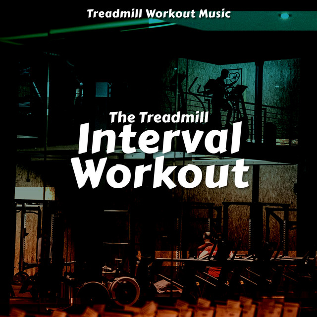 The Treadmill Interval Workout - Album by Treadmill Workout Music | Spotify