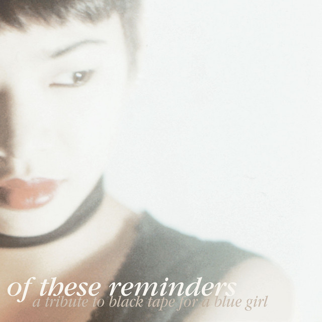 A tribute to Black Tape For A Blue Girl: Of these reminders cover