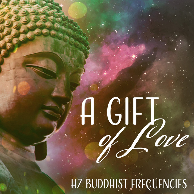 A Gift of Love: Hz Buddhist Frequencies, Tibetan Healing, Singing Bowls, Spiritual Meditation Music cover art