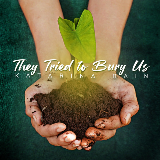 They Tried to Bury Us song and lyrics by Katarina Rain Spotify