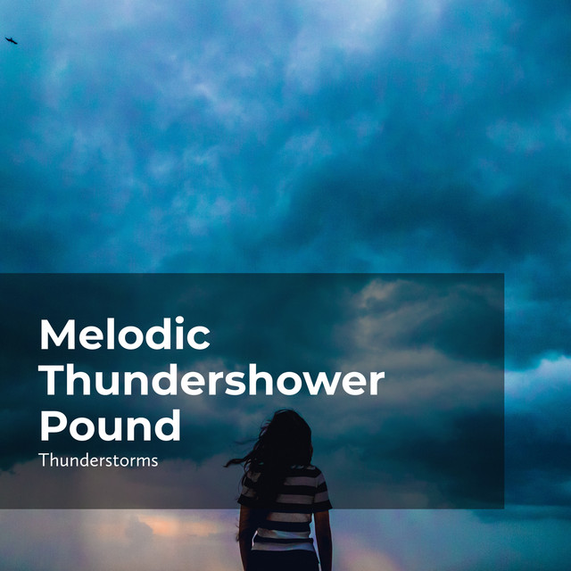 Melodic Thundershower Pound - Album by Sounds Of Rain & Thunder Storms ...