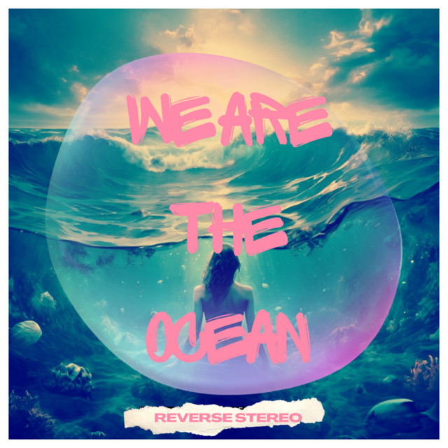 Reverse Stereo – We Are the Ocean