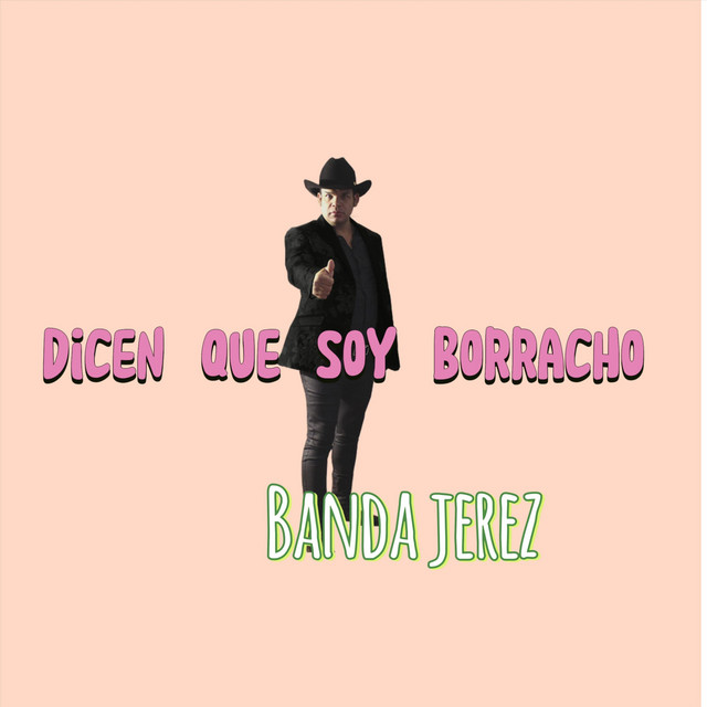 Dicen Que Soy Borracho by Banda Jerez