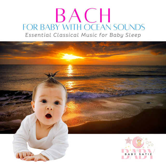Bach for Baby with Ocean Sounds: Essential Classical Music for Baby Sleep