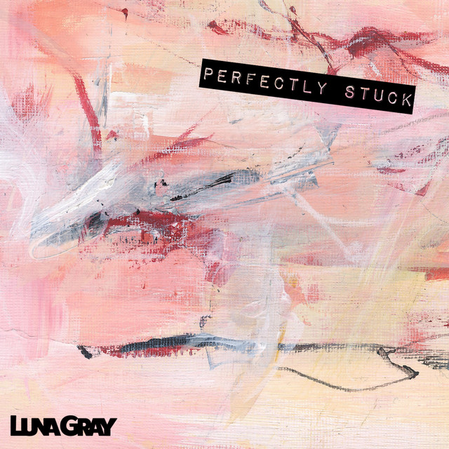Perfectly Stuck - Single by Luna Gray | Spotify