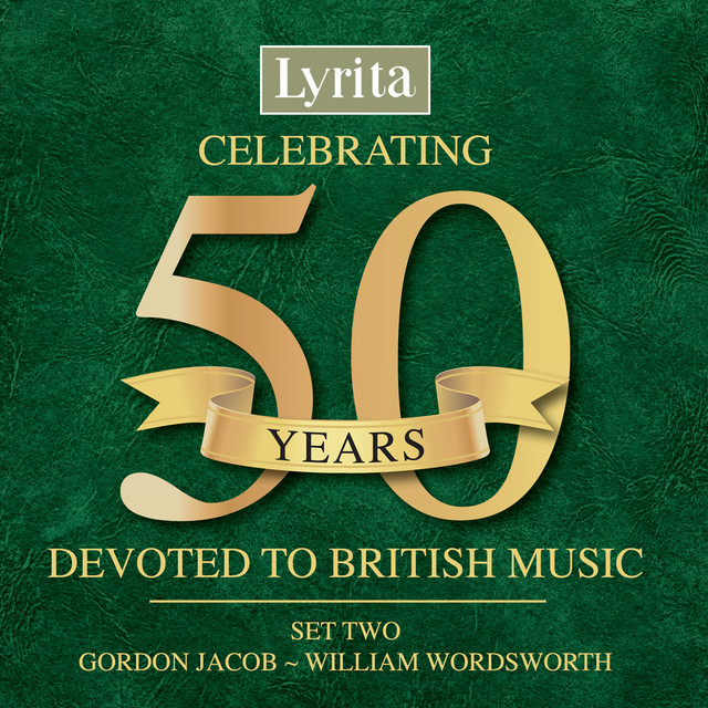 Celebrating 50 Years Devoted to British Music, Set 2: Gordon Jacob to William Wordsworth
