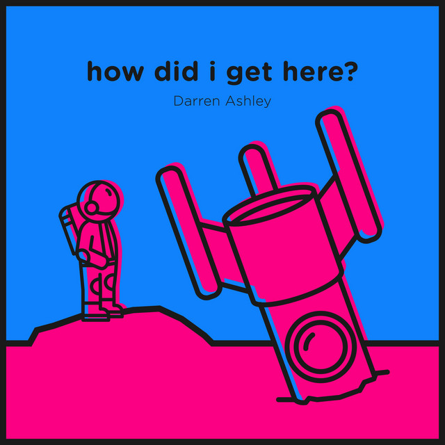 How Did I Get Here?