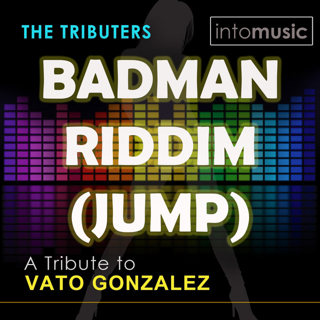 Badman Riddim (Jump) [A Tribute to Vato Gonzalez - The Mixes] (feat ...