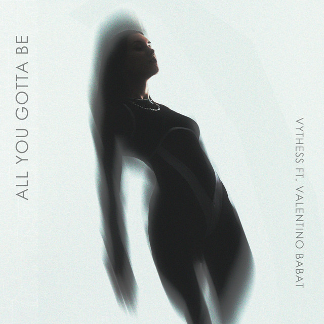 Vythess, Valentino Babat – All You Gotta Be