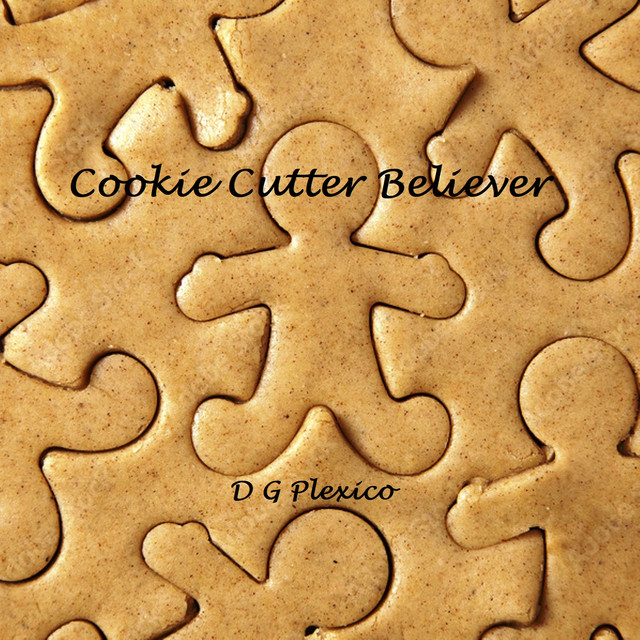 D G Plexico – Cookie Cutter Believer