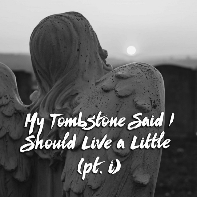 My Tombstone Said I Should Live A Little, Pt. 1