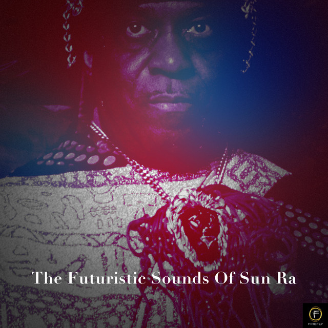 Listen to Sun Ra, The Futuristic Sounds of Sun Ra - Album by Sun