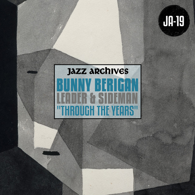 Jazz Archives Presents: Bunny Berigan - Leader & Sideman "Through the Years" cover art