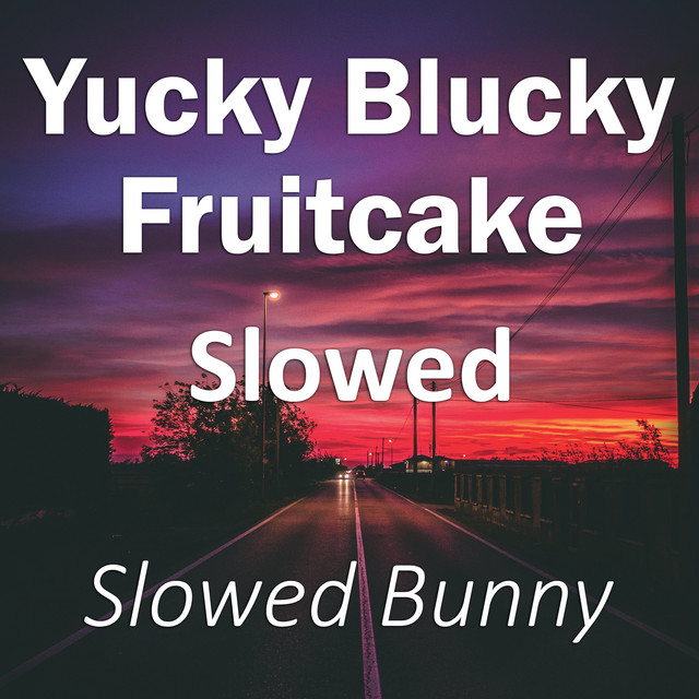 Yucky Blucky Fruitcake Slowed (Remix) - Single by Slowed Bunny | Spotify