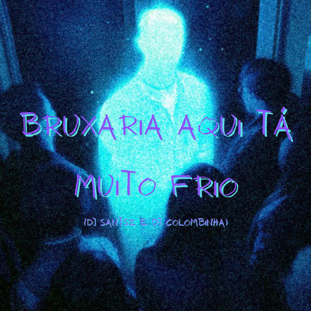 BRUXARIA AQUI TÁ MUITO FRIO